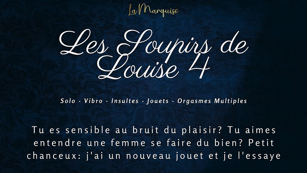 les soupirs de louise 4 - french solo female dirty talking (LaMarquise) les soupirs de louise 4 - french solo female dirty talking (LaMarquise)