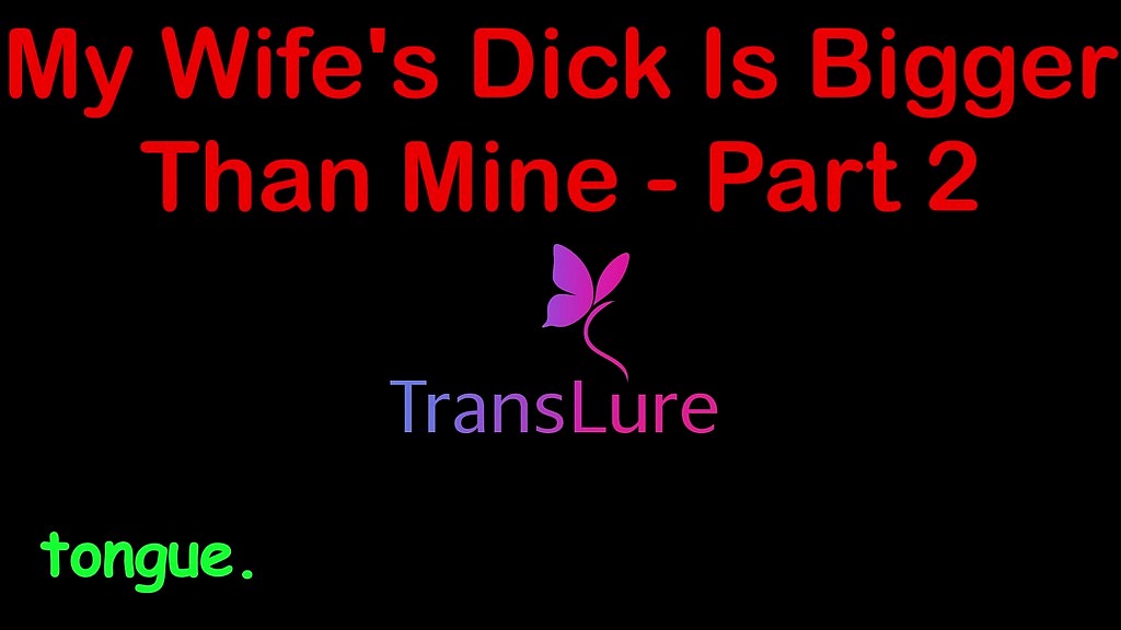 my wife s dick is bigger than mine - part 2. english audio sex story () my wife s dick is bigger than mine - part 2. english audio sex story ()