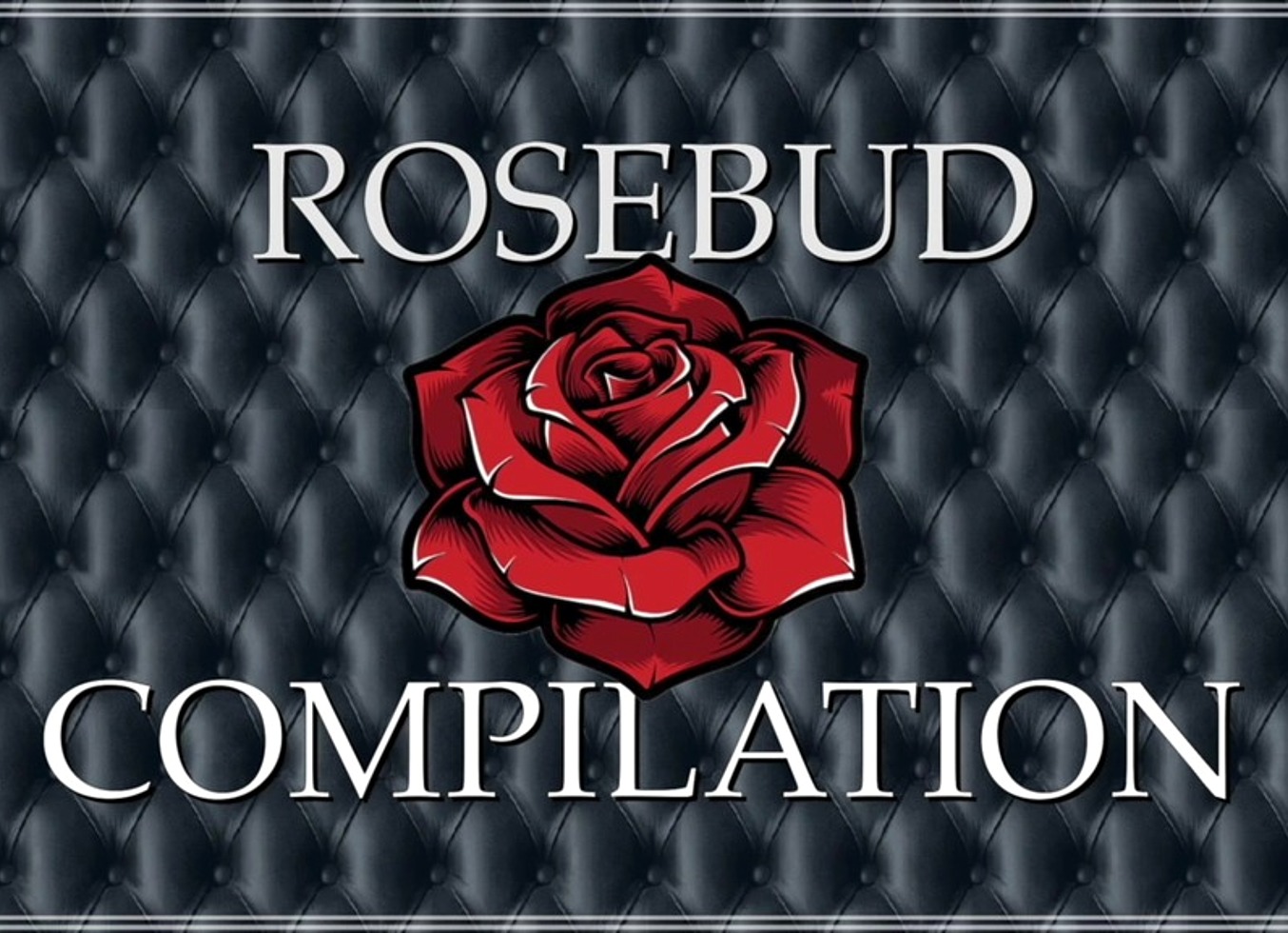 Rosebub Compilation