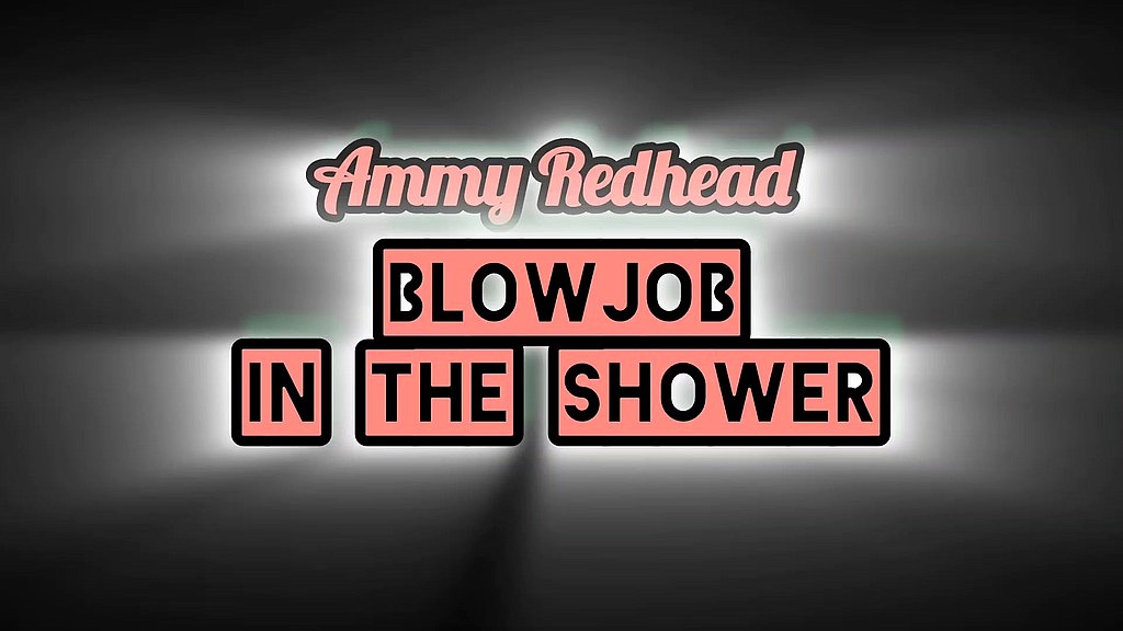 blowjob in the shower (Ammy Redhead) blowjob in the shower (Ammy Redhead)