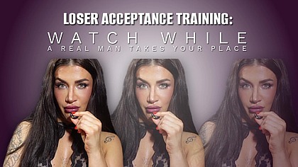 Loser Acceptance Training: Watch While a Real Man Takes Your Place