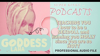 Kinky Podcast 17 Teaching you how to be a sexdoll and naming you holly since you are so hott