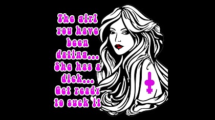 The girl you have been dating She has a dick GET READY TO SUCK IT byGODDESSLANA