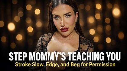 Step Mommy’s Teaching You. Stroke Slow, Edge, and Beg for Permission.