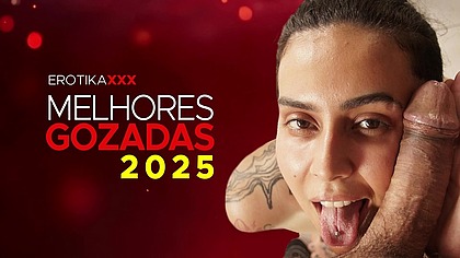 As melhores gozadas de 2025 - EROTIKAXXX - COMPLETO