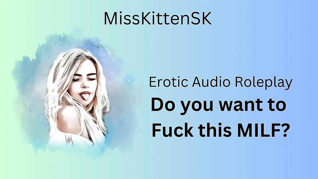 erotic audio roleplay: do you want to fuck this milf? (Misskittensk) erotic audio roleplay: do you want to fuck this milf? (Misskittensk)