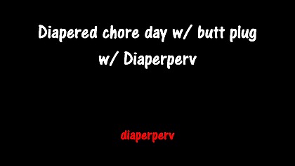 Diapered Chore Day with Butt Plug as motivation