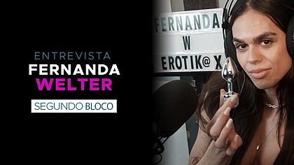 Podcast EROTIKAXXX - Entrevista com a atriz porno gaucha Fernanda Welter - PARTE 1