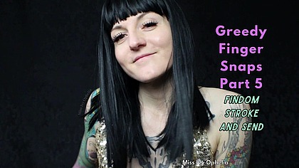 Greedy Finger Snaps Part 5 - Findom Stroke and Send