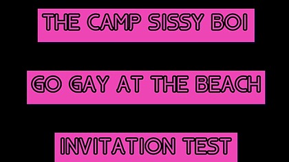 The Camp Sissy Boi Invitation Test Comment if you complete it
