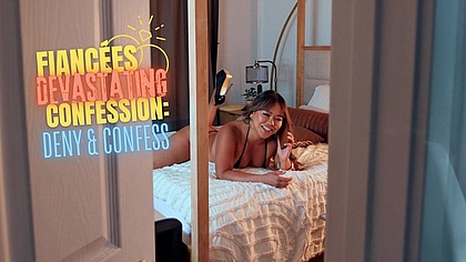 FIANCEES DEVASTATING CONFESSION - DENY AND CONFESS feat ASTRODOMINA