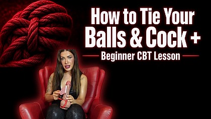 How to Tie Your Balls & Cock + Beginner CBT Lesson
