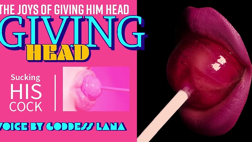 the joys of giving him head by goddess lana (GoddessLana) the joys of giving him head by goddess lana (GoddessLana)