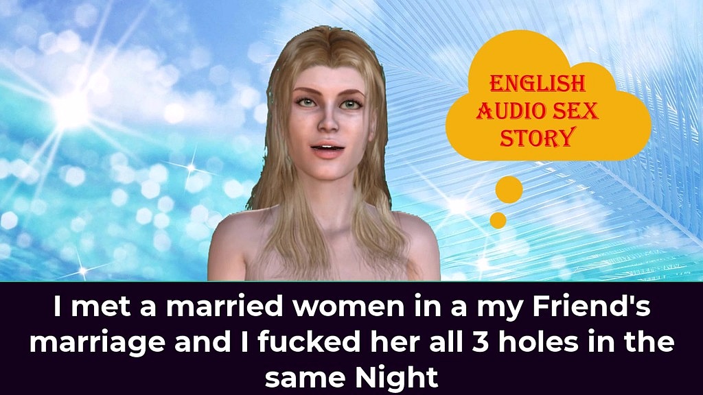i met a married women in a my friend s marriage and i fucked her all 3 holes in the same night - english audio sex story () i met a married women in a my friend s marriage and i fucked her all 3 holes in the same night - english audio sex story ()