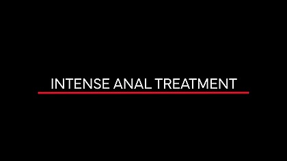 Intense anal treatment