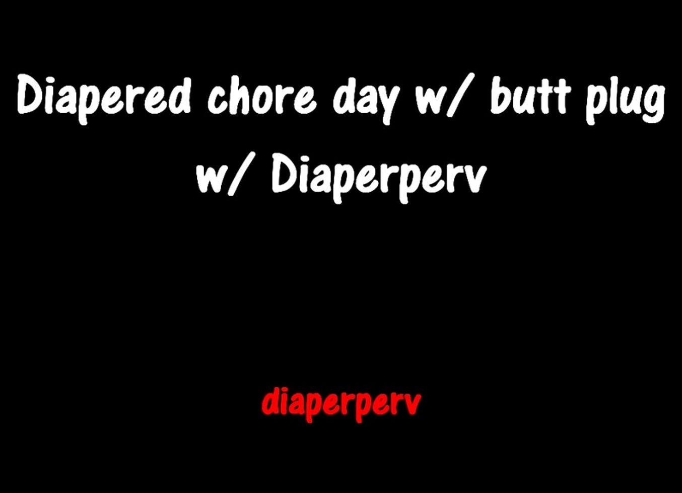 Diapered Chore Day With Butt Plug As Motivation