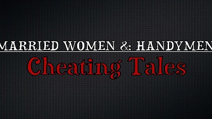 Married women & handymen: cheating tales (4 scenes)