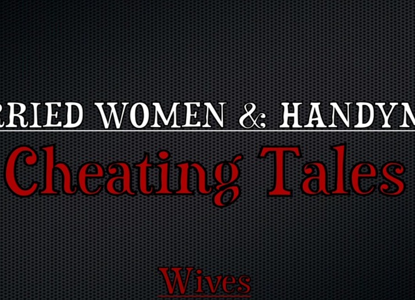 Married Women & Handymen: Cheating Tales (4Scenes)