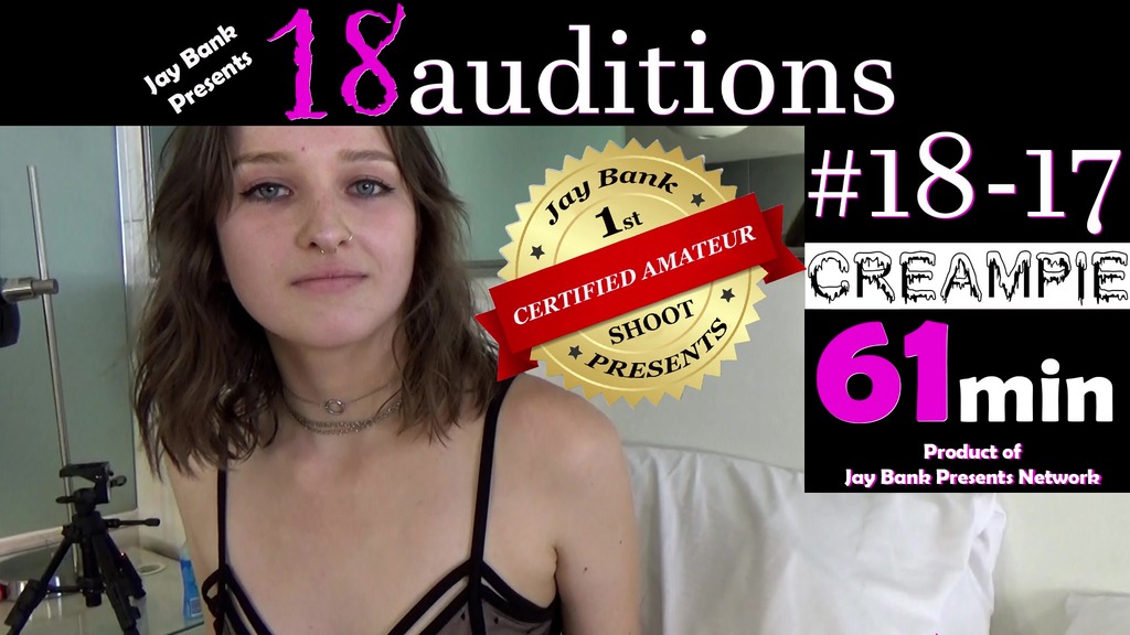 full scene #18-17 real first time 19yo teen creampie audition for 18auditions on jay bank presents #18-17