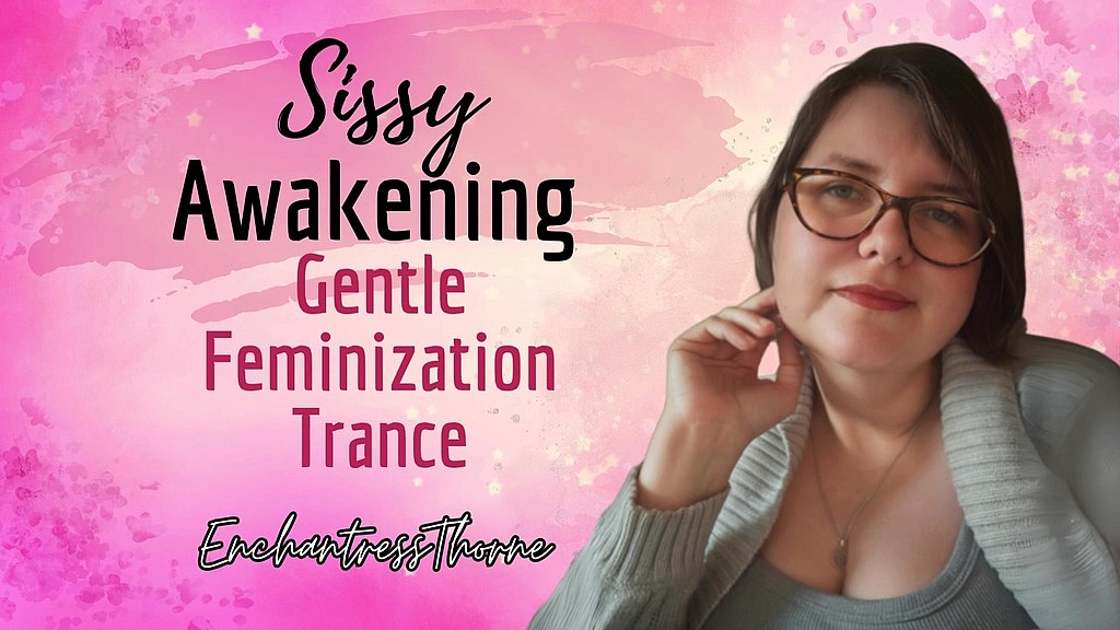 sissy awakening: gentle feminization trance - enchantressthorne guides you with visualization, trigger, and mantras (EnchantressThorne) sissy awakening: gentle feminization trance - enchantressthorne guides you with visualization, trigger, and mantras (EnchantressThorne)