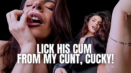 Lick his cum from my cunt, cucky!