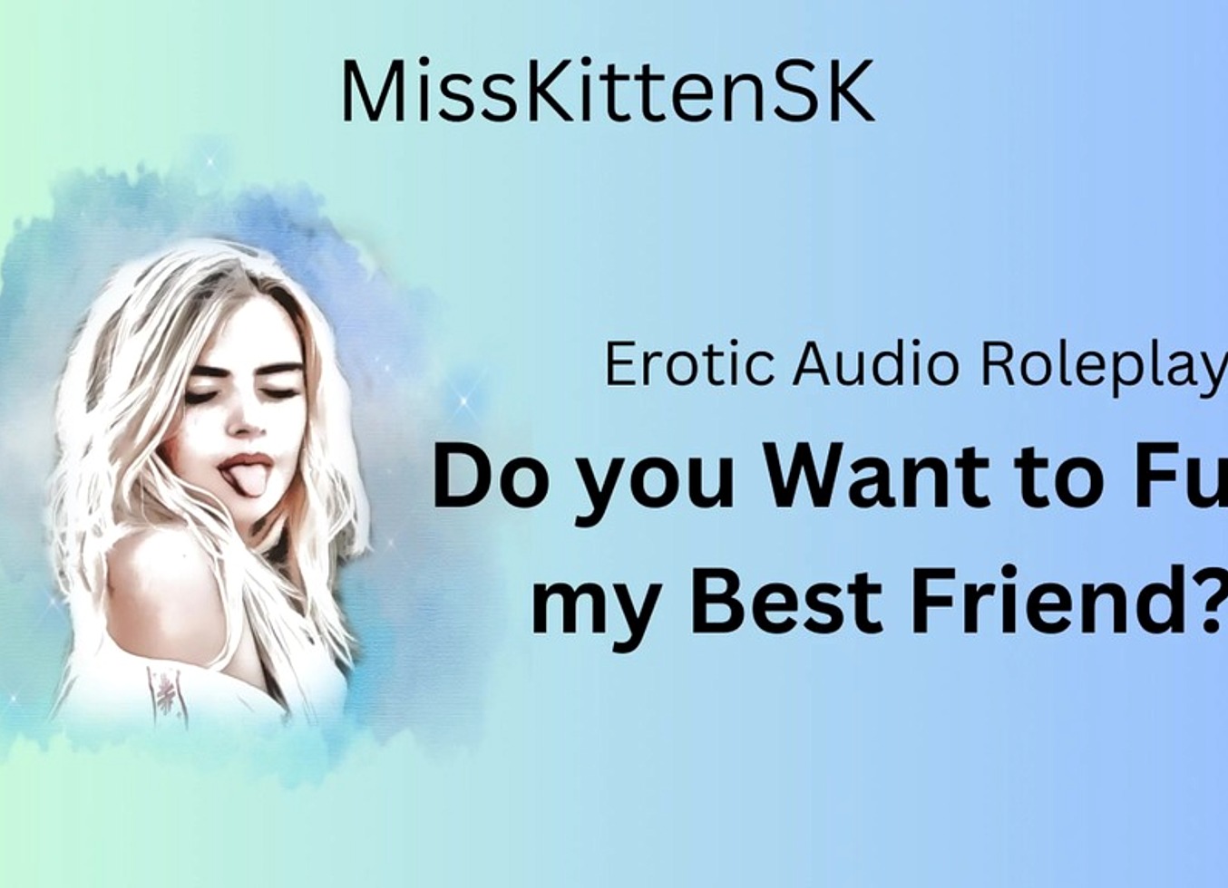 Do You Want To Fuck My Best Friend? (English Accent & All Around Dirty Girl)