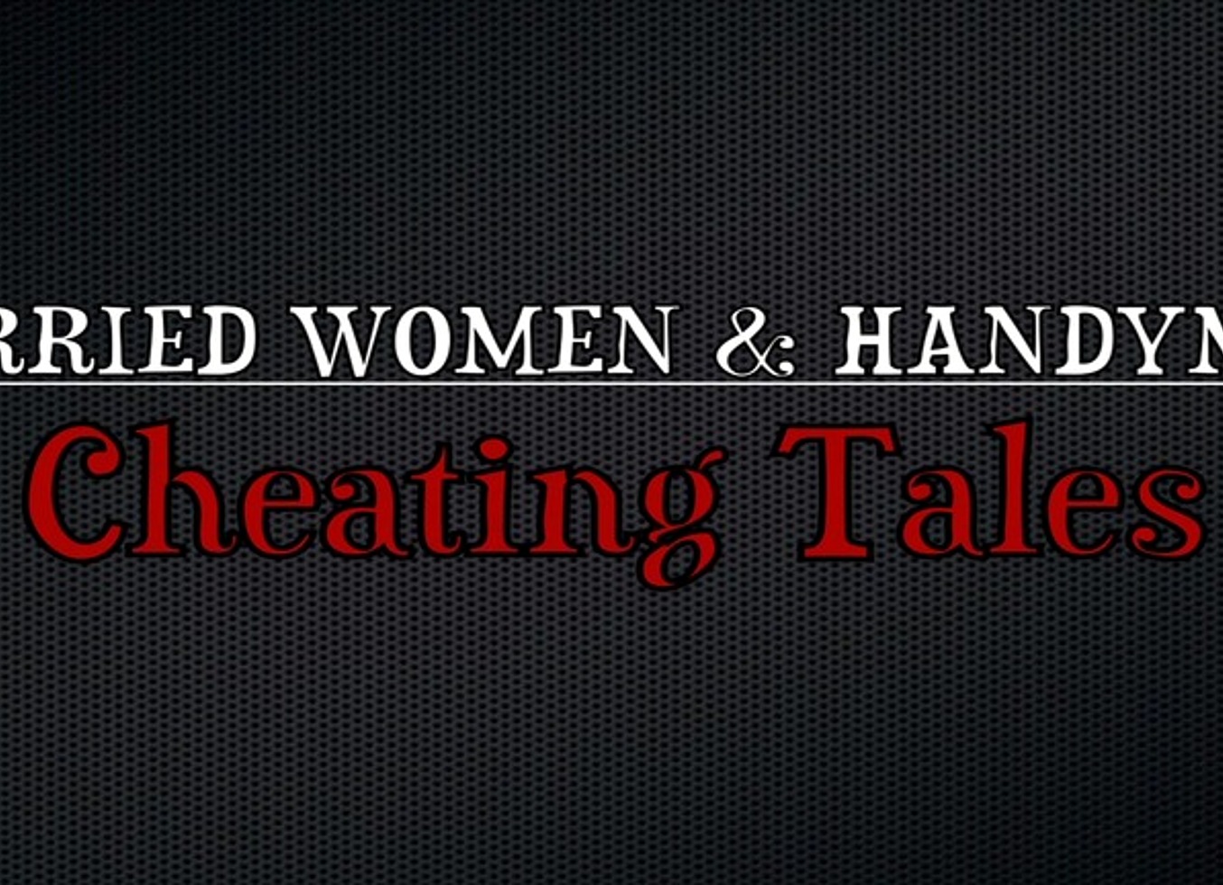 Married Women & Handymen: Cheating Tales (4 Scenes)