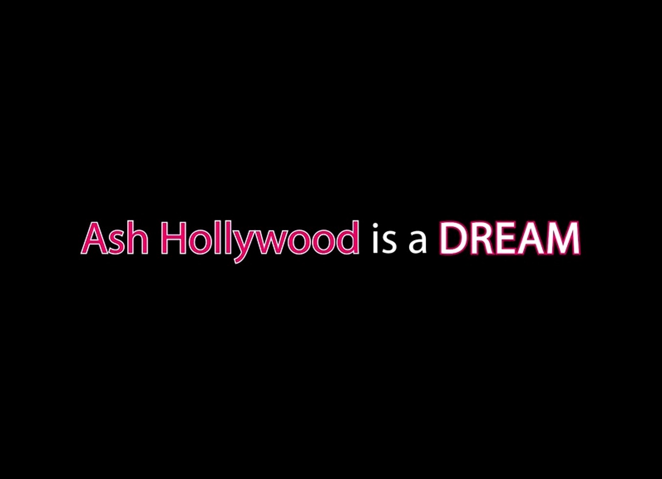 Ash Hollywood Is A Dream (6 Scenes)